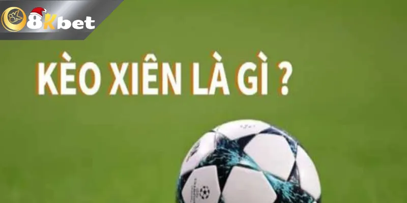 8Kbet Hướng Dẫn Cách Tính Cược Xiên Bóng Đá Cực Đơn Giản Nắm chắc luật chơi – cách tính cược xiên bóng đá luôn thắng